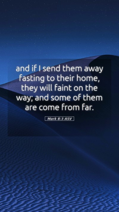 Picture 05 - Mark 8:3 ASV Mobile Phone Wallpaper - and if I send them away fasting to their home, - Mobile Bible Verse Wallpaper