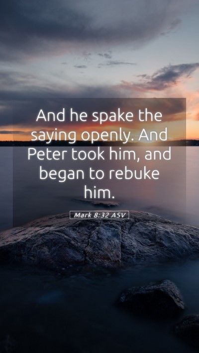 Picture 05 - Mark 8:32 ASV Mobile Phone Wallpaper - And he spake the saying openly. And Peter took - Mobile Bible Verse Wallpaper