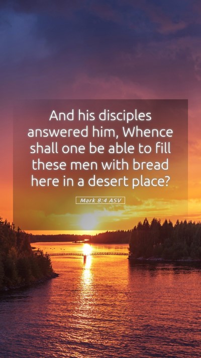 Picture 05 - Mark 8:4 ASV Mobile Phone Wallpaper - And his disciples answered him, Whence shall one - Mobile Bible Verse Wallpaper