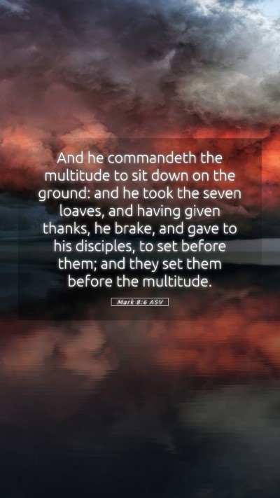 Picture 05 - Mark 8:6 ASV Mobile Phone Wallpaper - And he commandeth the multitude to sit down on - Mobile Bible Verse Wallpaper