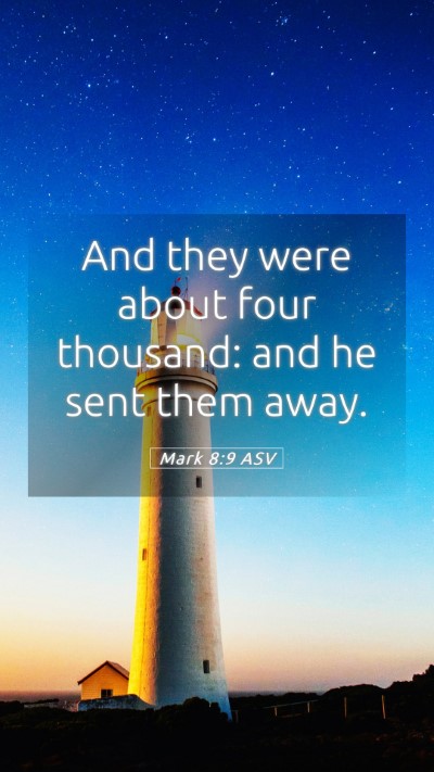 Picture 05 - Mark 8:9 ASV Mobile Phone Wallpaper - And they were about four thousand: and he sent - Mobile Bible Verse Wallpaper