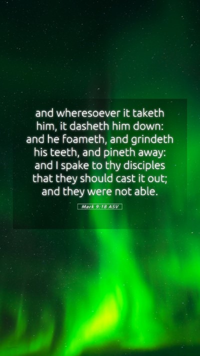 Picture 05 - Mark 9:18 ASV Mobile Phone Wallpaper - and wheresoever it taketh him, it dasheth him - Mobile Bible Verse Wallpaper