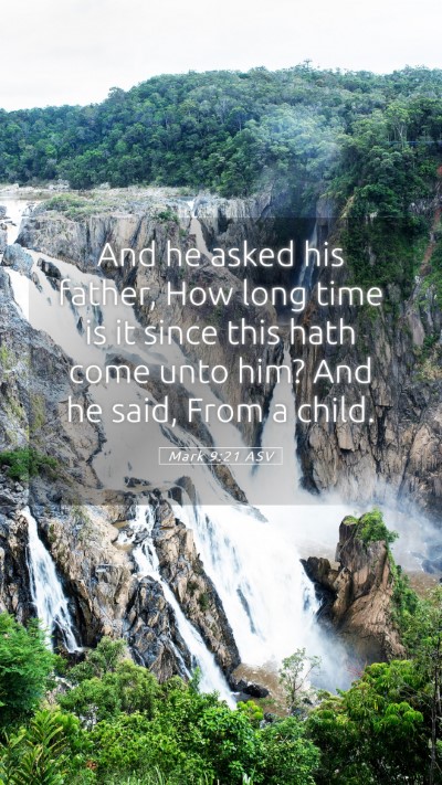 Picture 05 - Mark 9:21 ASV Mobile Phone Wallpaper - And he asked his father, How long time is it - Mobile Bible Verse Wallpaper