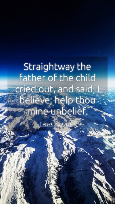 Picture 05 - Mark 9:24 ASV Mobile Phone Wallpaper - Straightway the father of the child cried out, - Mobile Bible Verse Wallpaper