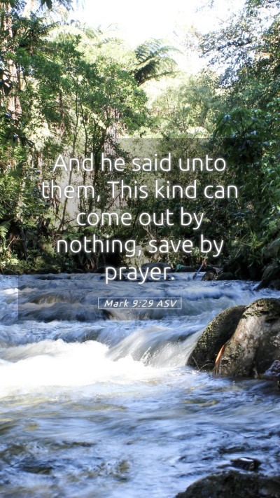 Picture 05 - Mark 9:29 ASV Mobile Phone Wallpaper - And he said unto them, This kind can come out by - Mobile Bible Verse Wallpaper