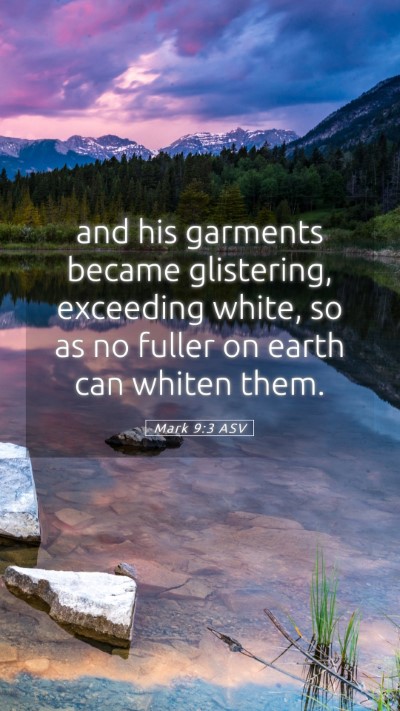 Picture 05 - Mark 9:3 ASV Mobile Phone Wallpaper - and his garments became glistering, exceeding - Mobile Bible Verse Wallpaper