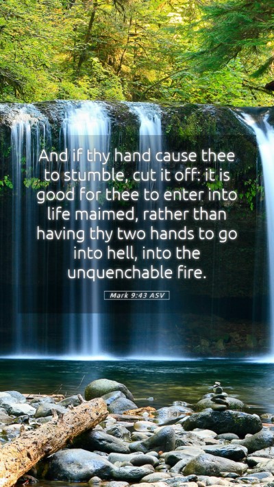 Picture 05 - Mark 9:43 ASV Mobile Phone Wallpaper - And if thy hand cause thee to stumble, cut it - Mobile Bible Verse Wallpaper