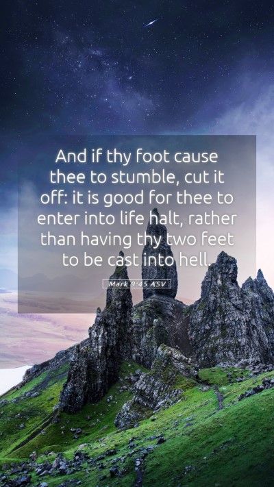 Picture 05 - Mark 9:45 ASV Mobile Phone Wallpaper - And if thy foot cause thee to stumble, cut it - Mobile Bible Verse Wallpaper