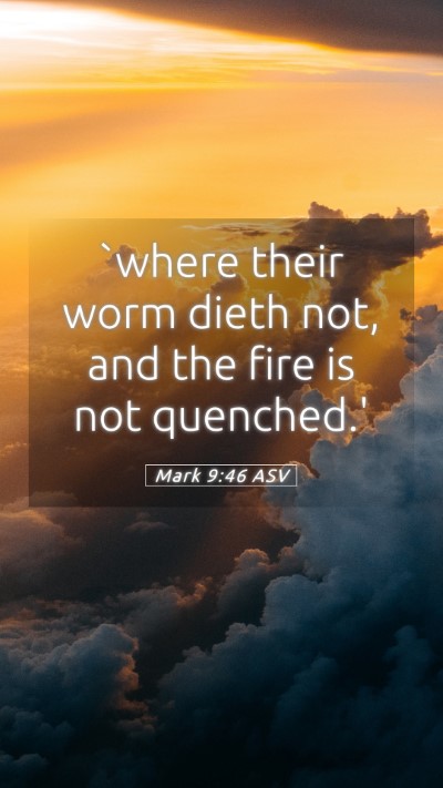 Picture 05 - Mark 9:46 ASV Mobile Phone Wallpaper - `where their worm dieth not, and the fire is not - Mobile Bible Verse Wallpaper