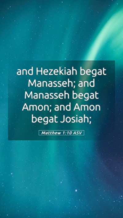 Picture 05 - Matthew 1:10 ASV Mobile Phone Wallpaper - and Hezekiah begat Manasseh; and Manasseh begat - Mobile Bible Verse Wallpaper