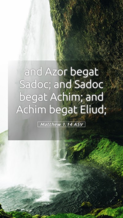 Picture 05 - Matthew 1:14 ASV Mobile Phone Wallpaper - and Azor begat Sadoc; and Sadoc begat Achim; and - Mobile Bible Verse Wallpaper