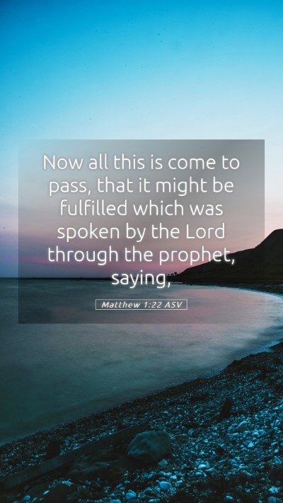 Picture 05 - Matthew 1:22 ASV Mobile Phone Wallpaper - Now all this is come to pass, that it might be - Mobile Bible Verse Wallpaper