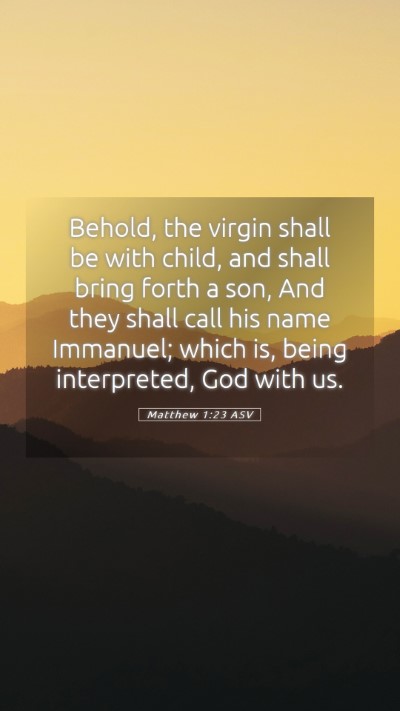 Picture 05 - Matthew 1:23 ASV Mobile Phone Wallpaper - Behold, the virgin shall be with child, and shall - Mobile Bible Verse Wallpaper