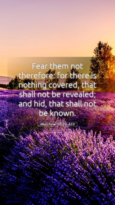 Picture 05 - Matthew 10:26 ASV Mobile Phone Wallpaper - Fear them not therefore: for there is nothing - Mobile Bible Verse Wallpaper