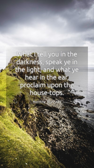 Picture 05 - Matthew 10:27 ASV Mobile Phone Wallpaper - What I tell you in the darkness, speak ye in the - Mobile Bible Verse Wallpaper