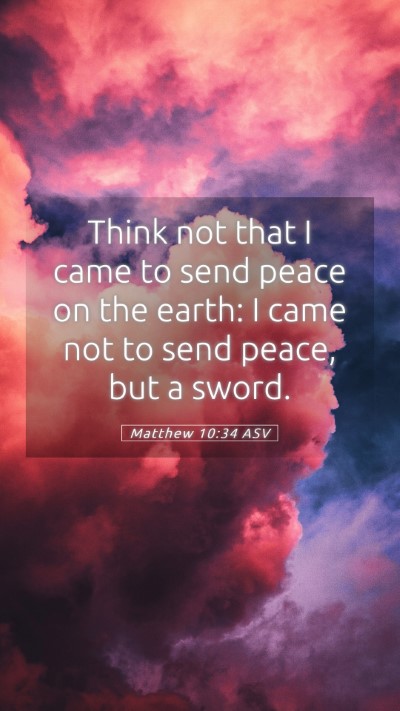 Picture 05 - Matthew 10:34 ASV Mobile Phone Wallpaper - Think not that I came to send peace on the earth: - Mobile Bible Verse Wallpaper