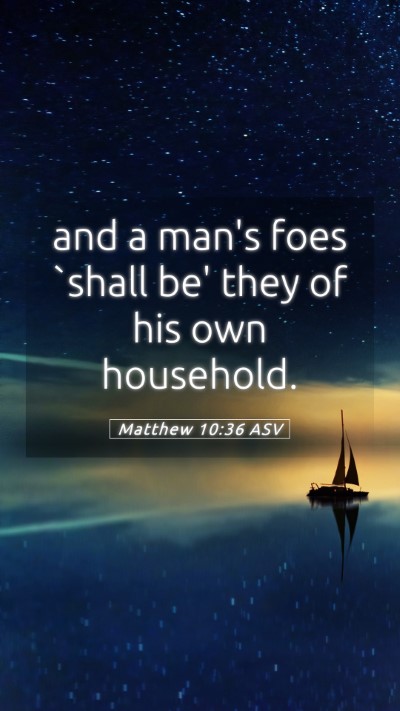 Picture 05 - Matthew 10:36 ASV Mobile Phone Wallpaper - and a man's foes `shall be' they of his own - Mobile Bible Verse Wallpaper