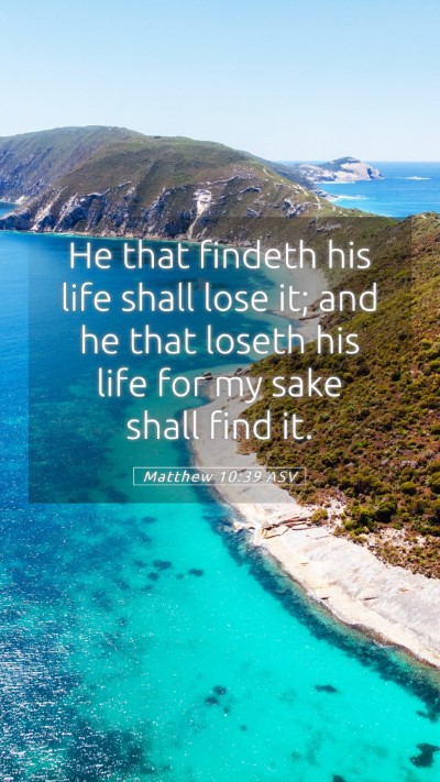 Picture 05 - Matthew 10:39 ASV Mobile Phone Wallpaper - He that findeth his life shall lose it; and he - Mobile Bible Verse Wallpaper