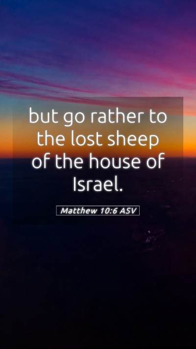 Picture 05 - Matthew 10:6 ASV Mobile Phone Wallpaper - but go rather to the lost sheep of the house of - Mobile Bible Verse Wallpaper
