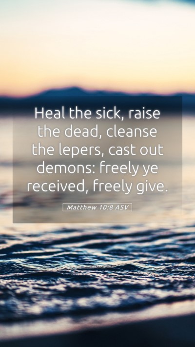Picture 05 - Matthew 10:8 ASV Mobile Phone Wallpaper - Heal the sick, raise the dead, cleanse the - Mobile Bible Verse Wallpaper