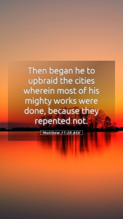 Picture 05 - Matthew 11:20 ASV Mobile Phone Wallpaper - Then began he to upbraid the cities wherein most - Mobile Bible Verse Wallpaper