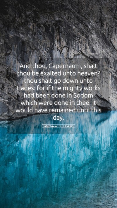 Picture 05 - Matthew 11:23 ASV Mobile Phone Wallpaper - And thou, Capernaum, shalt thou be exalted unto - Mobile Bible Verse Wallpaper