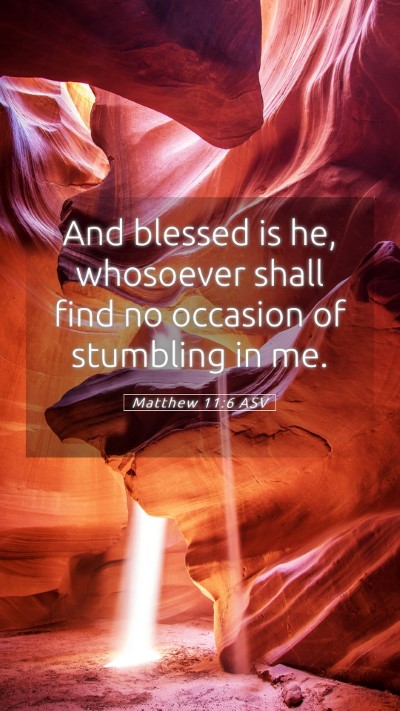 Picture 05 - Matthew 11:6 ASV Mobile Phone Wallpaper - And blessed is he, whosoever shall find no - Mobile Bible Verse Wallpaper