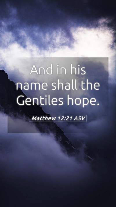 Picture 05 - Matthew 12:21 ASV Mobile Phone Wallpaper - And in his name shall the Gentiles - Mobile Bible Verse Wallpaper