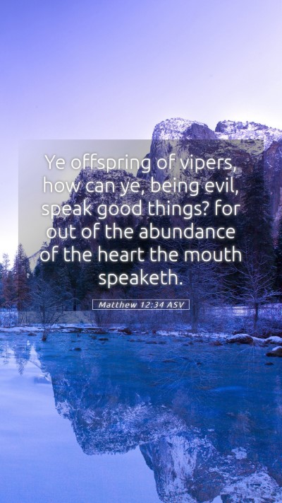 Picture 05 - Matthew 12:34 ASV Mobile Phone Wallpaper - Ye offspring of vipers, how can ye, being evil, - Mobile Bible Verse Wallpaper
