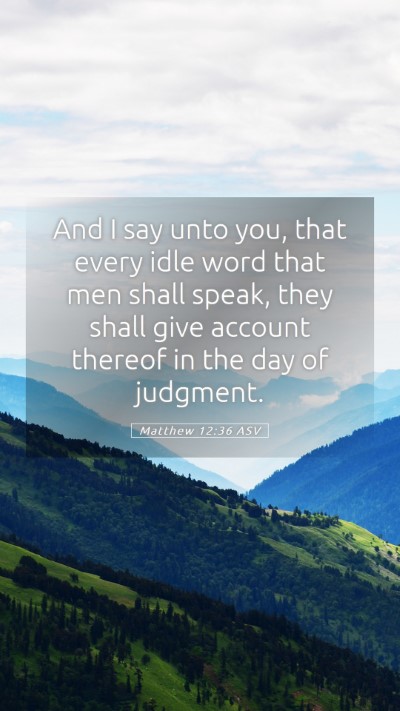 Picture 05 - Matthew 12:36 ASV Mobile Phone Wallpaper - And I say unto you, that every idle word that men - Mobile Bible Verse Wallpaper
