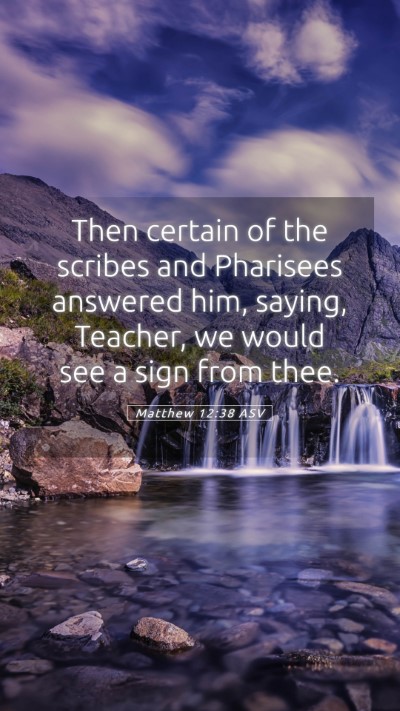 Picture 05 - Matthew 12:38 ASV Mobile Phone Wallpaper - Then certain of the scribes and Pharisees - Mobile Bible Verse Wallpaper
