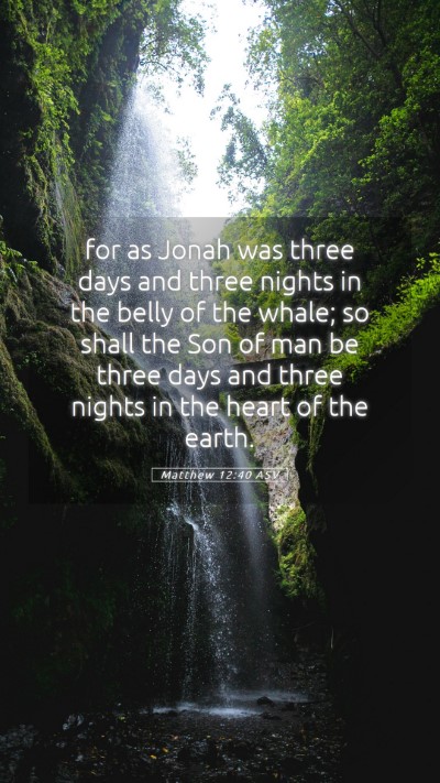 Picture 05 - Matthew 12:40 ASV Mobile Phone Wallpaper - for as Jonah was three days and three nights in - Mobile Bible Verse Wallpaper