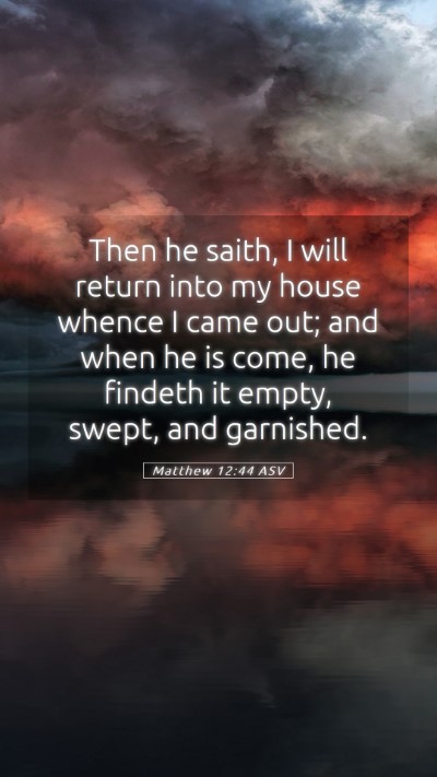 Picture 05 - Matthew 12:44 ASV Mobile Phone Wallpaper - Then he saith, I will return into my house whence - Mobile Bible Verse Wallpaper