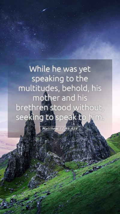 Picture 05 - Matthew 12:46 ASV Mobile Phone Wallpaper - While he was yet speaking to the multitudes, - Mobile Bible Verse Wallpaper