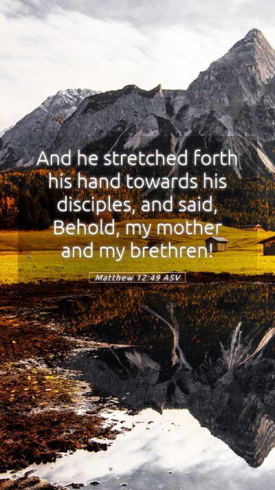 Picture 05 - Matthew 12:49 ASV Mobile Phone Wallpaper - And he stretched forth his hand towards his - Mobile Bible Verse Wallpaper
