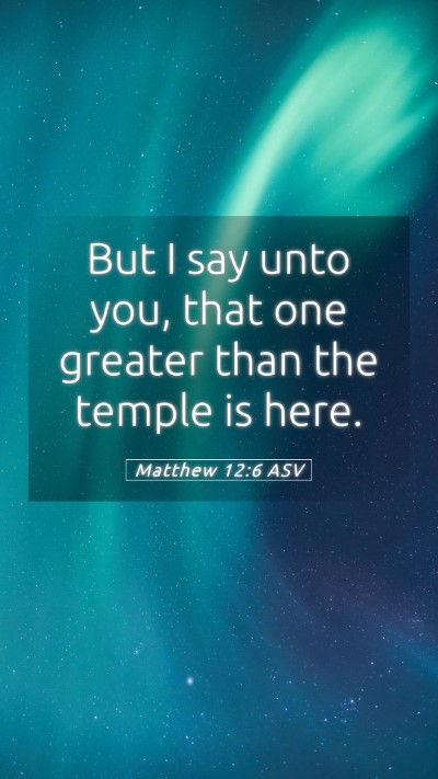 Picture 05 - Matthew 12:6 ASV Mobile Phone Wallpaper - But I say unto you, that one greater than the - Mobile Bible Verse Wallpaper