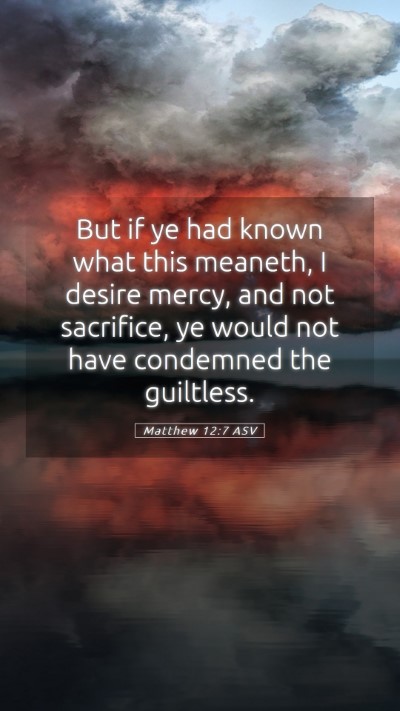 Picture 05 - Matthew 12:7 ASV Mobile Phone Wallpaper - But if ye had known what this meaneth, I desire - Mobile Bible Verse Wallpaper
