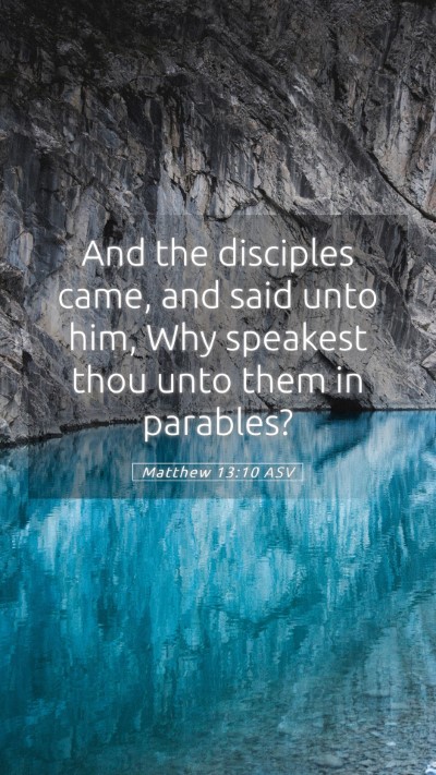 Picture 05 - Matthew 13:10 ASV Mobile Phone Wallpaper - And the disciples came, and said unto him, Why - Mobile Bible Verse Wallpaper