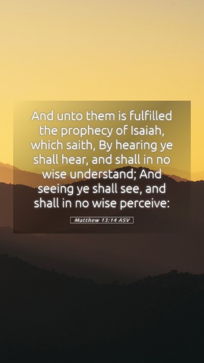 Picture 05 - Matthew 13:14 ASV Mobile Phone Wallpaper - And unto them is fulfilled the prophecy of - Mobile Bible Verse Wallpaper