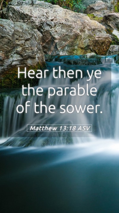 Picture 05 - Matthew 13:18 ASV Mobile Phone Wallpaper - Hear then ye the parable of the - Mobile Bible Verse Wallpaper