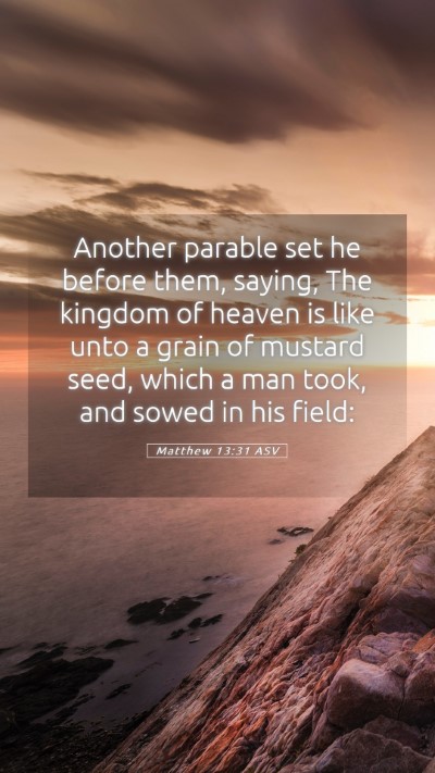 Picture 05 - Matthew 13:31 ASV Mobile Phone Wallpaper - Another parable set he before them, saying, The - Mobile Bible Verse Wallpaper