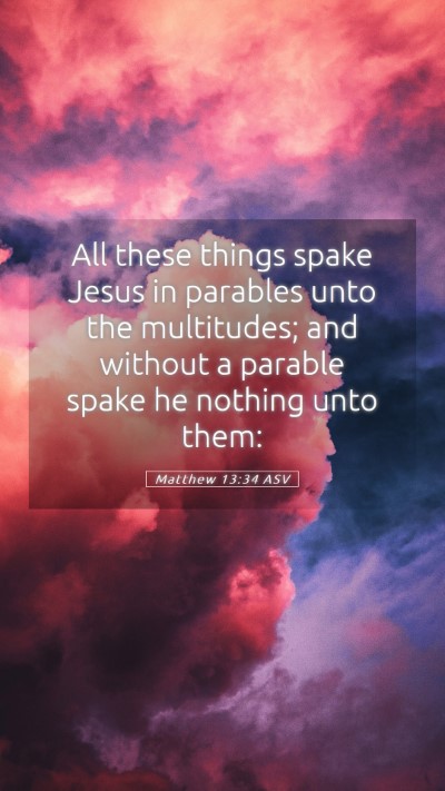 Picture 05 - Matthew 13:34 ASV Mobile Phone Wallpaper - All these things spake Jesus in parables unto the - Mobile Bible Verse Wallpaper