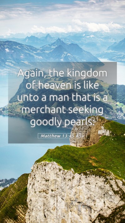 Picture 05 - Matthew 13:45 ASV Mobile Phone Wallpaper - Again, the kingdom of heaven is like unto a man - Mobile Bible Verse Wallpaper