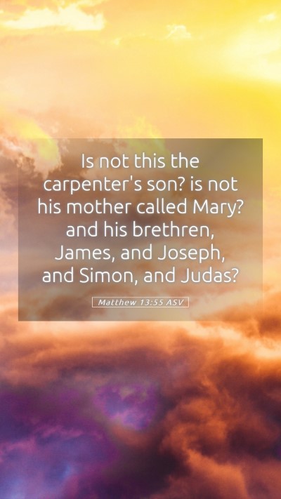 Picture 05 - Matthew 13:55 ASV Mobile Phone Wallpaper - Is not this the carpenter's son? is not his - Mobile Bible Verse Wallpaper
