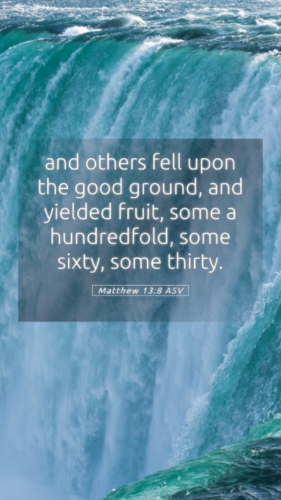 Picture 05 - Matthew 13:8 ASV Mobile Phone Wallpaper - and others fell upon the good ground, and yielded - Mobile Bible Verse Wallpaper