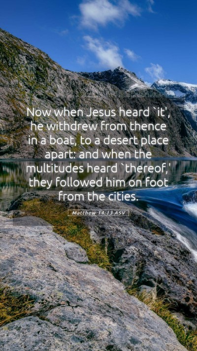 Picture 05 - Matthew 14:13 ASV Mobile Phone Wallpaper - Now when Jesus heard `it', he withdrew from - Mobile Bible Verse Wallpaper