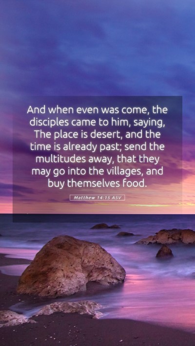 Picture 05 - Matthew 14:15 ASV Mobile Phone Wallpaper - And when even was come, the disciples came to - Mobile Bible Verse Wallpaper