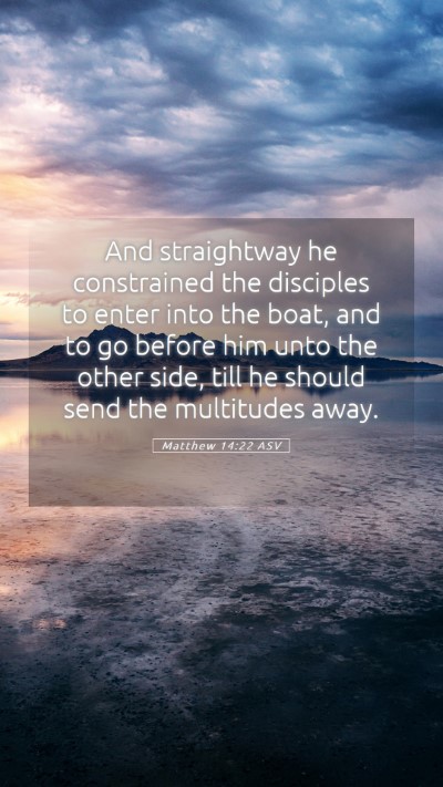 Picture 05 - Matthew 14:22 ASV Mobile Phone Wallpaper - And straightway he constrained the disciples to - Mobile Bible Verse Wallpaper