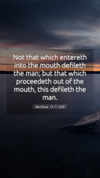 Picture 05 - Matthew 15:11 ASV Mobile Phone Wallpaper - Not that which entereth into the mouth defileth - Mobile Bible Verse Wallpaper