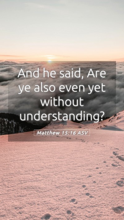 Picture 05 - Matthew 15:16 ASV Mobile Phone Wallpaper - And he said, Are ye also even yet without - Mobile Bible Verse Wallpaper